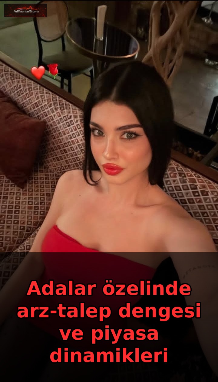 Adalar escort arz-talep dengesi ve piyasa dinamikleri