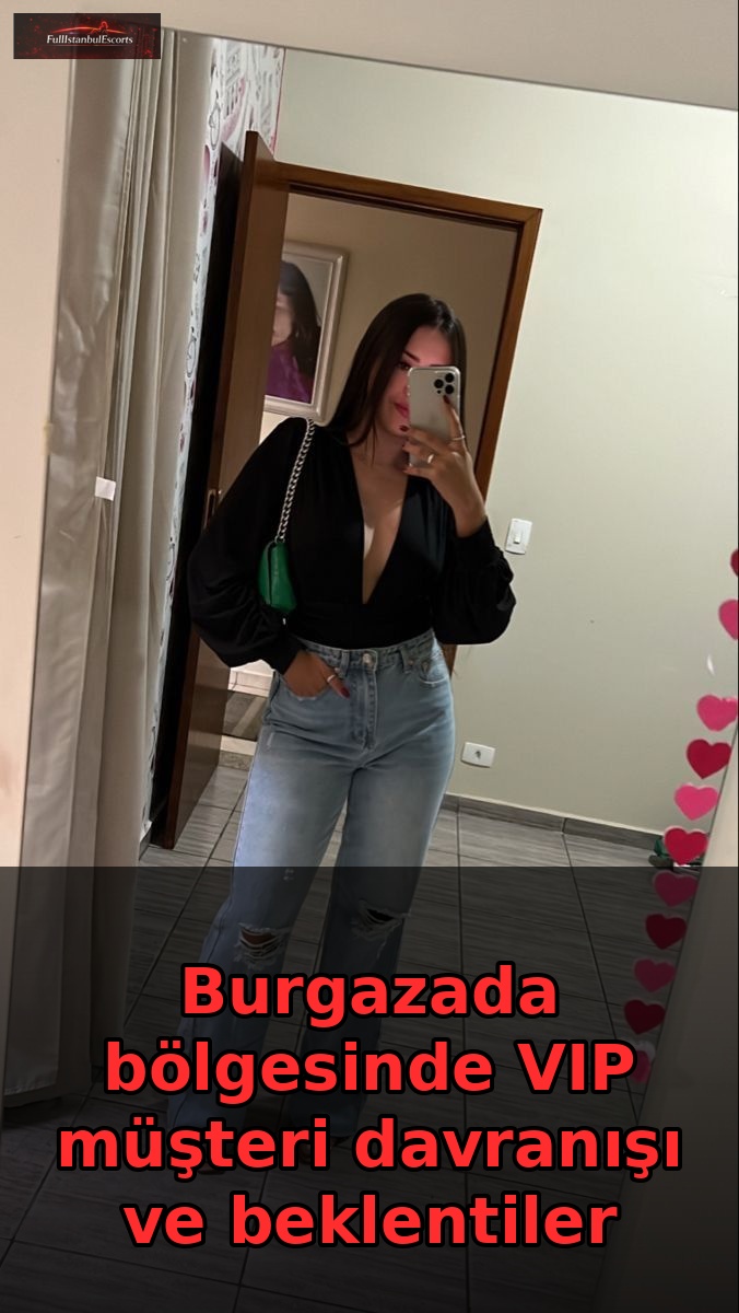 Burgazada Adalar VIP escort müşteri davranışları