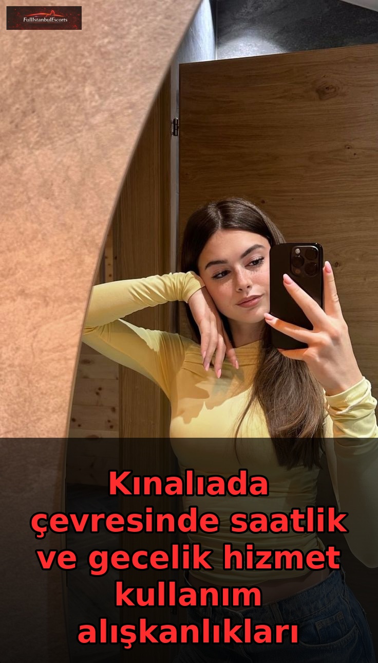 Kınalıada Adalar escort saatlik gecelik kullanım analiz