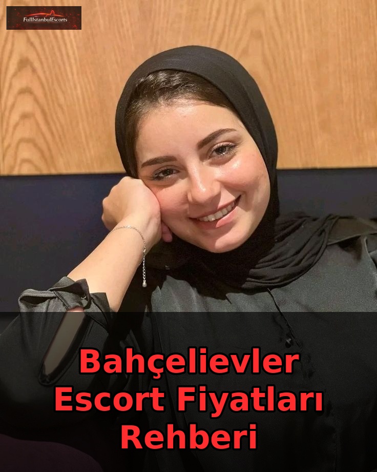 Bahçelievler Escort Fiyatları Rehberi 2026