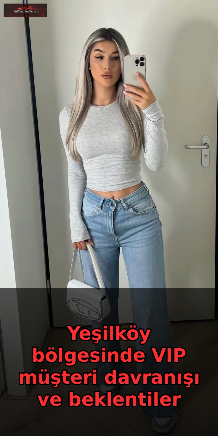 Yeşilköy bölgesinde VIP müşteri davranışı ve beklentiler