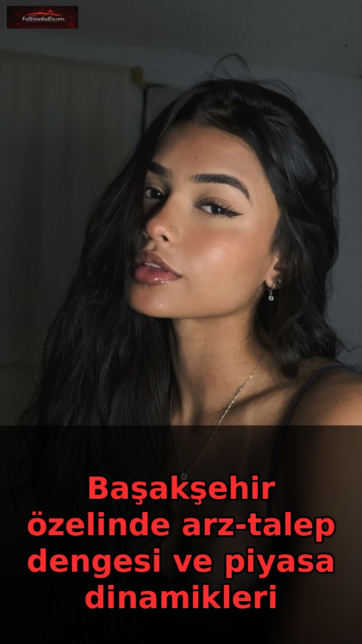 Başakşehir özelinde arz-talep dengesi ve piyasa dinamikleri