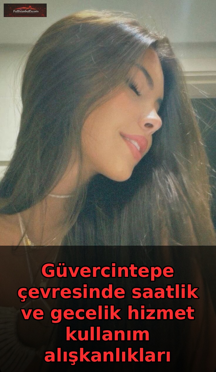 Güvercintepe çevresinde saatlik ve gecelik hizmet kullanım alışkanlıkları