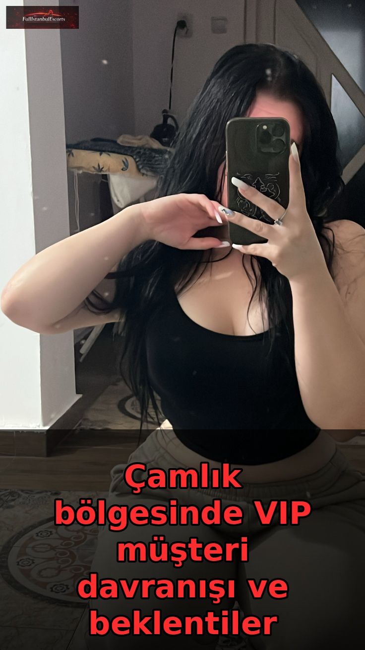 Çamlık bölgesinde VIP müşteri davranışı ve beklentiler