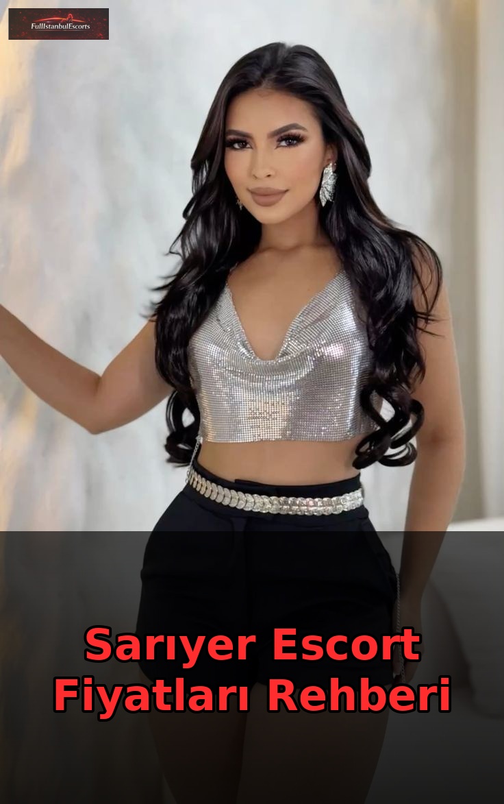 Sarıyer Escort Fiyatları Rehberi Ana Görsel