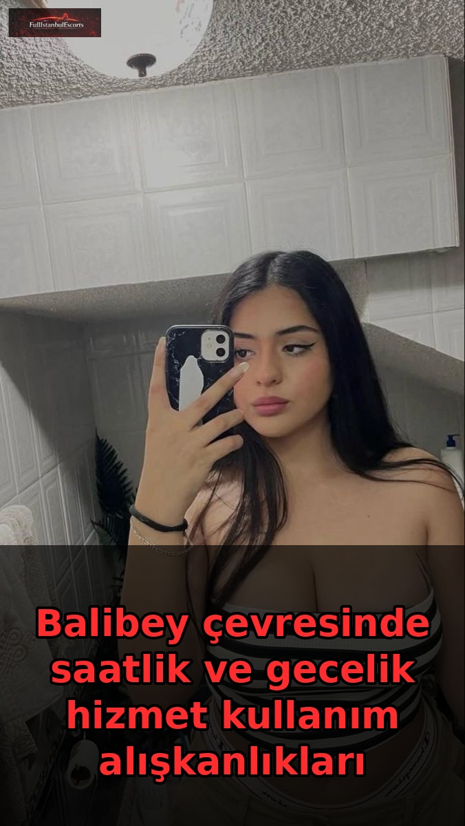 Balibey çevresinde saatlik ve gecelik hizmet kullanım alışkanlıkları