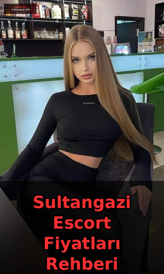 Sultangazi Escort Fiyatları Rehberi Ana Görsel