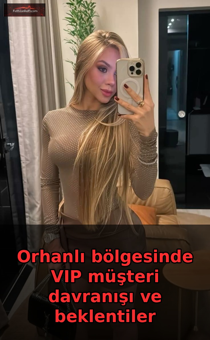 Orhanlı bölgesinde VIP müşteri davranışı ve beklentiler