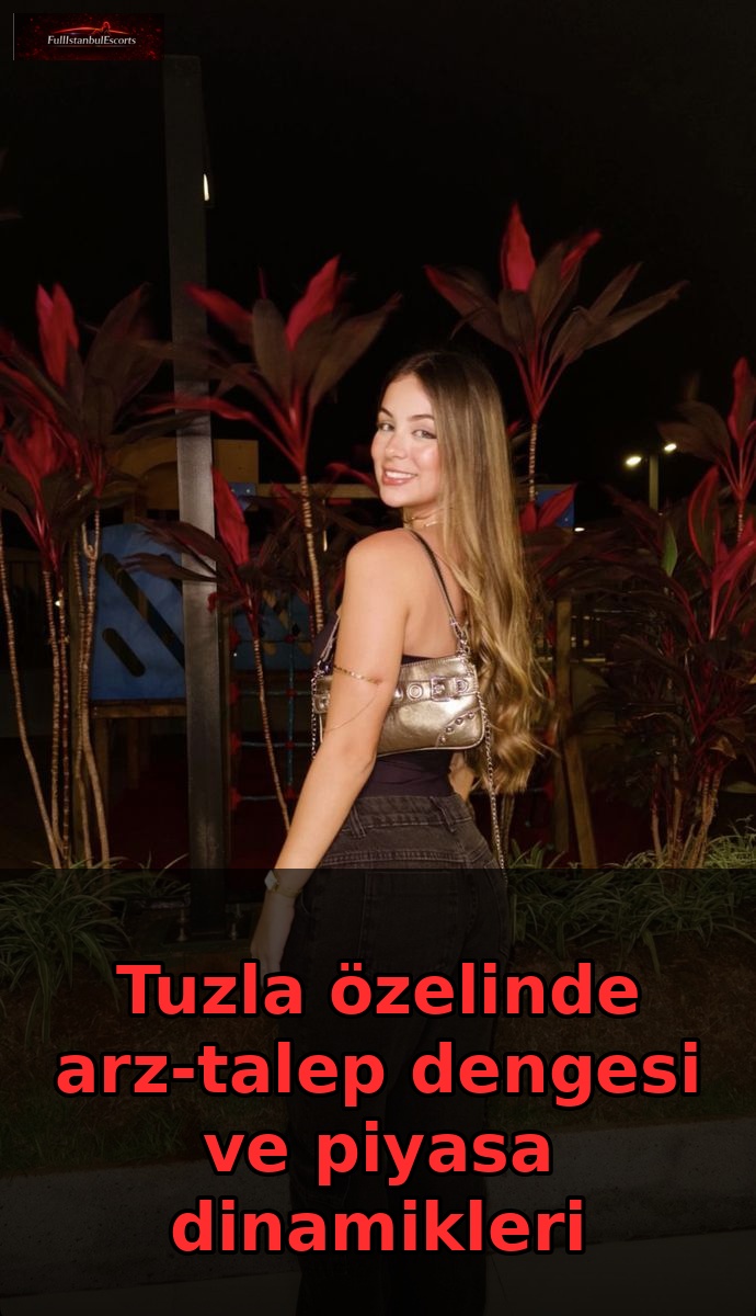 Tuzla özelinde arz-talep dengesi ve piyasa dinamikleri