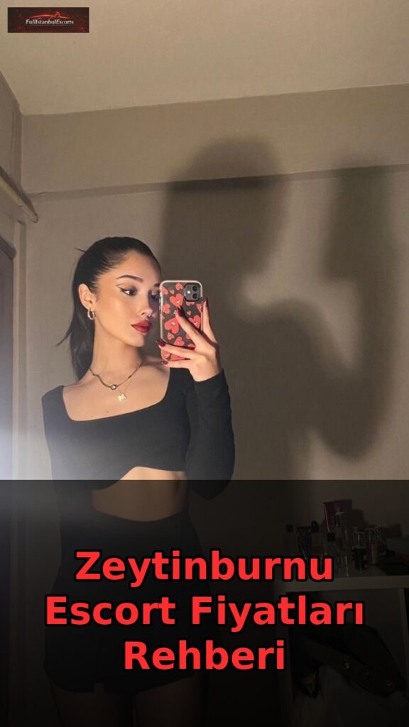 zeytinburnu escort fiyatlari rehberi